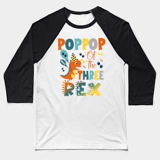 Poppop Of The Three Rex Birthday Dinosaur Baseball T-Shirt